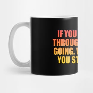 If you are going through hell, keep going. Why would you stop in hell Mug